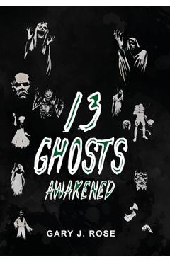 Coperta cărții '13 Ghosts Awakened - Gary Rose'