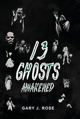 Coperta cărții '13 Ghosts Awakened - Gary Rose'