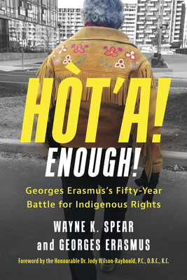 Hòt'a! Enough!: Georges Erasmus's Fifty-Year Battle for Indigenous Rights - Wayne K. Spear
