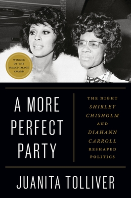 Coperta cărții 'A More Perfect Party: The Night Shirley Chisholm and Diahann Carroll Reshaped Politics - Juanita Tolliver'