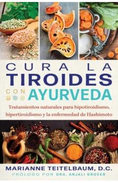 Coperta cărții 'Cura La Tiroides Con Ayurveda: Tratamientos Naturales Para Hipotiroidismo, Hipertiroidismo Y La Enfermedad de Hashimoto'