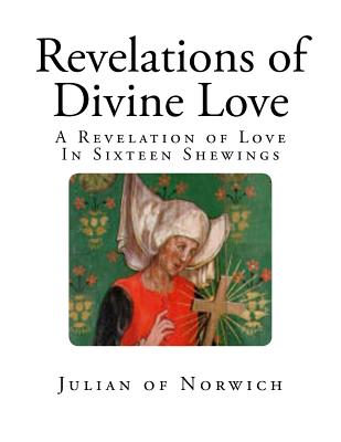 Revelations of Divine Love: A Revelation of Love - In Sixteen Shewings - Grace Warrack