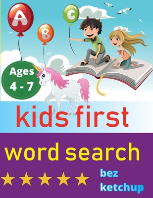 Coperta cărții 'kids first word search: Easy Large Print Word Find Puzzles for Kids - Color in the words! - Bez Ketchup'