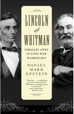 Coperta cărții 'Lincoln and Whitman: Parallel Lives in Civil War Washington - Daniel Mark Epstein'