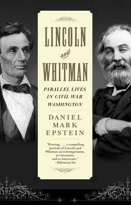 Coperta cărții 'Lincoln and Whitman: Parallel Lives in Civil War Washington - Daniel Mark Epstein'