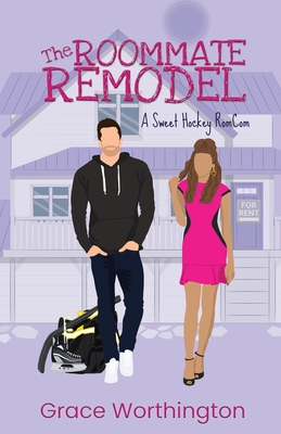 The Roommate Remodel: A Sweet Hockey RomCom - Grace Worthington