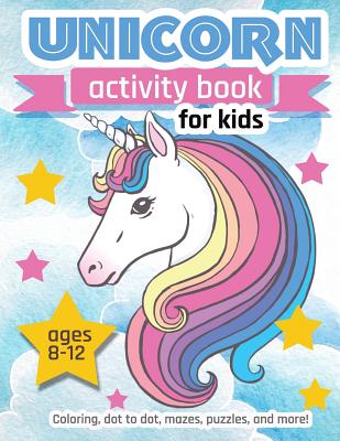 Coperta cărții 'Unicorn Activity Book For Kids Ages 8-12: 100 pages of Fun Educational Activities for Kids coloring, dot to dot, mazes,'