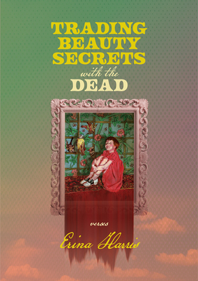 Trading Beauty Secrets with the Dead - Erina Harris