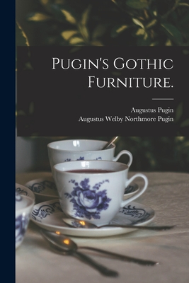 Pugin's Gothic Furniture. - Augustus 1762-1832 Pugin