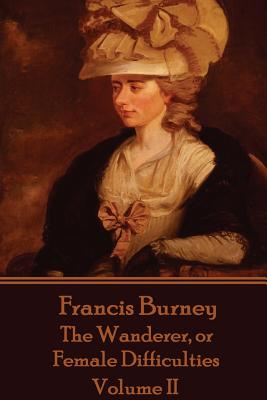 Frances Burney - The Wanderer, or Female Difficulties: Volume II - Frances Burney