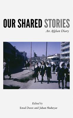 Coperta cărții 'Our Shared Stories: An Afghan Diary - Emal Dusst'