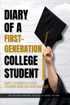 Coperta cărții 'Diary of a First-Generation College Student Part I: Stories & Steps Toward Your College Success - Antonio Miranda'