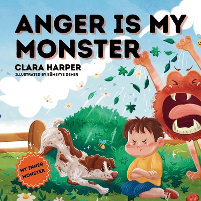 Anger Is My Monster: Children's Picture Book on Managing Anger and Understanding Emotions (Preschool Emotions, Self-Regulation Skills) (My - Clara Harper