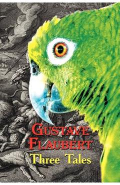 Poza produsului French Classics in French and English: Three Tales by Gustave Flaubert (Dual-Language Book) - Gustave Flaubert