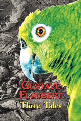 French Classics in French and English: Three Tales by Gustave Flaubert (Dual-Language Book) - Gustave Flaubert
