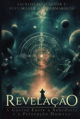 Revelação: A Guerra Entre a Sabedoria e a Percepção Humana - Dan Desmarques
