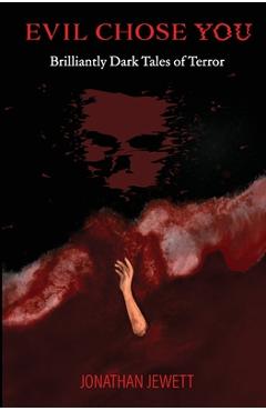 Coperta cărții 'Evil Chose You: Brilliantly Dark Tales of Terror - Jonathan Jewett'