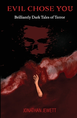 Coperta cărții 'Evil Chose You: Brilliantly Dark Tales of Terror - Jonathan Jewett'