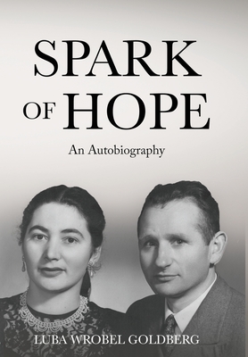 Coperta cărții 'Spark of Hope: An Autobiography - Luba Wrobel Goldberg'