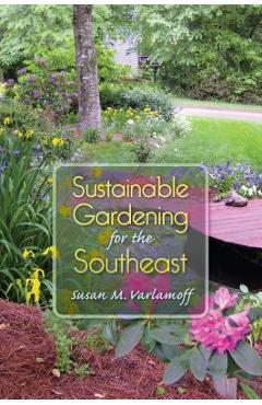 Sustainable Gardening for the Southeast - Susan M. Varlamoff