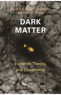 Coperta cărții 'Dark Matter: Evidence, Theory, and Constraints - David J. E. Marsh'