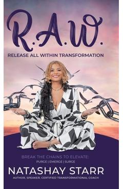 Coperta cărții 'R.A.W.: Release All Within Transformation - Natashay Starr'