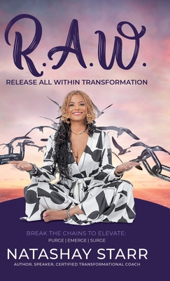 R.A.W.: Release All Within Transformation - Natashay Starr