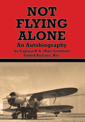 Not Flying Alone: An Autobiography - Ray Lemmon