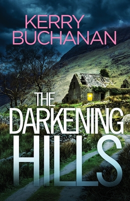 The Darkening Hills: An utterly addictive Northern Irish crime thriller full of twists - Kerry Buchanan