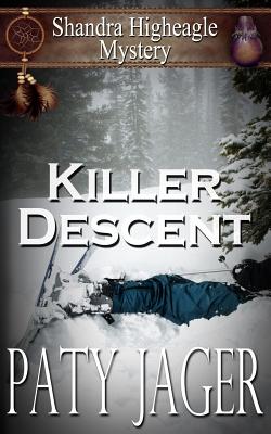 Killer Descent: Shandra Higheagle Mystery - Paty Jager