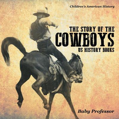 The Story of the Cowboys - US History Books Children's American History - 