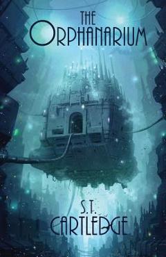 Coperta cărții 'The Orphanarium - S. T. Cartledge'