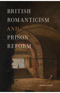 Poza produsului British Romanticism and Prison Reform - Jonas Cope