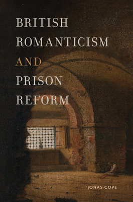 British Romanticism and Prison Reform - Jonas Cope