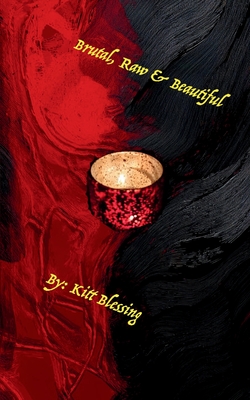 Brutal, Raw & Beautiful - Kitt Blessing