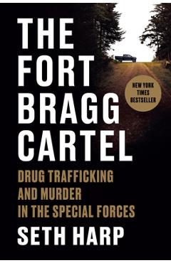 Poza produsului The Fort Bragg Cartel: Drug Trafficking and Murder in the Special Forces - Seth Harp