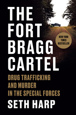 The Fort Bragg Cartel: Drug Trafficking and Murder in the Special Forces - Seth Harp