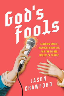 Coperta cărții 'God's Fools: Laughing Saints, Delirious Prophets, and the Sacred Makers of Comedy - Jason Crawford'