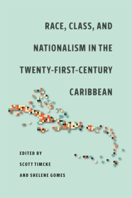 Race, Class, and Nationalism in the Twenty-First-Century Caribbean - Scott Timcke