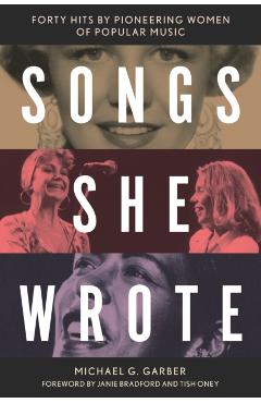 Songs She Wrote: Forty Hits by Pioneering Women of Popular Music - Michael G. Garber