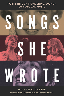 Songs She Wrote: Forty Hits by Pioneering Women of Popular Music - Michael G. Garber