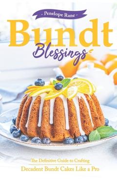 Poza produsului Bundt Blessings: The Definitive Guide to Crafting Decadent Bundt Cakes Like a Pro - Penelope Rane