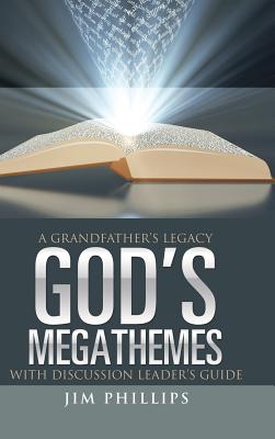 God's Megathemes: A Grandfather's Legacy - Jim Phillips