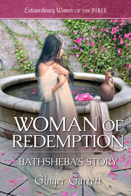 Woman of Redemption: Bathsheba's Story - Ginger Garrett