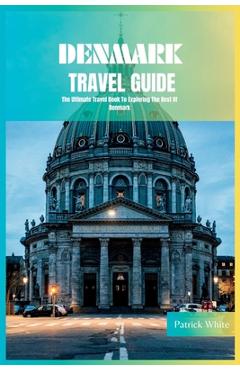 Coperta cărții 'Denmark Travel Guide 2024: The Ultimate Travel Book To Exploring The Best Of Denmark - Patrick White'