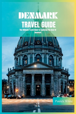 Coperta cărții 'Denmark Travel Guide 2024: The Ultimate Travel Book To Exploring The Best Of Denmark - Patrick White'