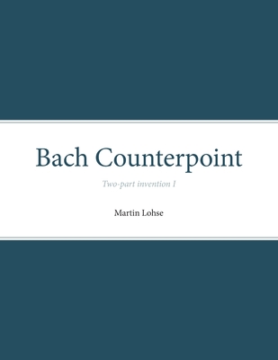 Bach Counterpoint: Two-part invention I - Martin Lohse