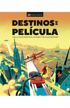 Coperta cărții 'Destinos de Película (the Screen Traveler's Guide): Viaja a Los Escenarios de Tus Series Y Películas Favoritas -'