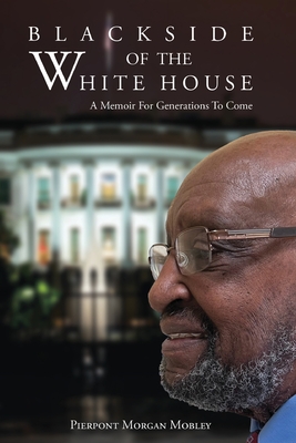 Black Side of the White House: A Memoir For Generations To Come - Pierpont Morgan Mobley