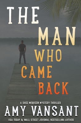 The Man Who Came Back: Mystery, action, romance and humor with Shee McQueen - Amy Vansant